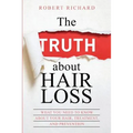 The TRUTH about Hair Loss: What You Need to Know about Your Hair, Treatment, and Prevention