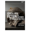 Ecocollapse Fiction and Cultures of Human Extinction