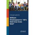 A Study Guide for William Shakespeare's "All's Well That Ends Well"