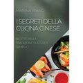 I Segreti Della Cucina Cinese: Ricette Della Tradizione Gustose E Semplici