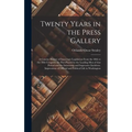 Twenty Years in the Press Gallery; a Concise History of Important Legislation From the 48th to the 58th Congress: the Part Played by the Leading Men o
