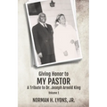 Giving Honor to My Pastor A Tribute to Dr. Joseph Arnold King