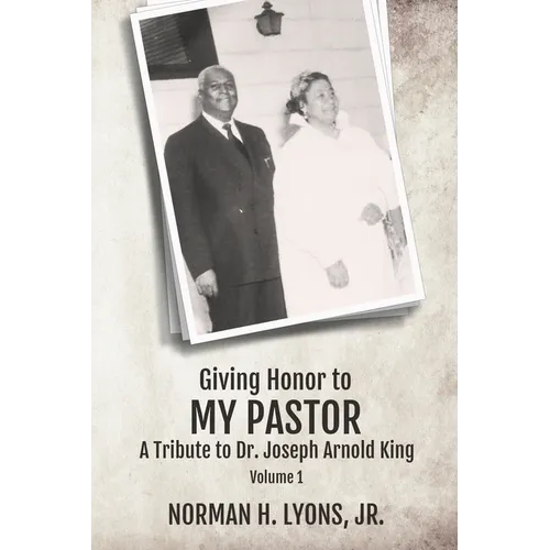 Giving Honor to My Pastor A Tribute to Dr. Joseph Arnold King