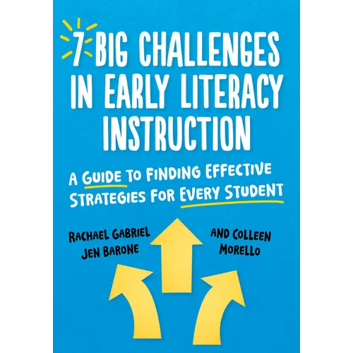 7 Big Challenges in Early Literacy Instruction: A Guide to Finding Effective Strategies for Every Student