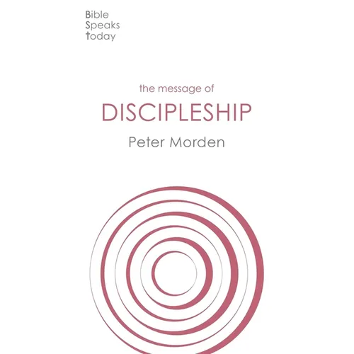 The Message of Discipleship: Authentic Followers of Jesus in Today's World