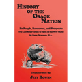 History of the Osage Nation: Its People, Resources, and Prospects The Last Reservation to Open in the New State by Philip Dickerson, M.A.