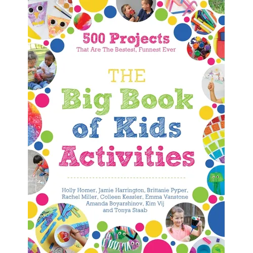 The Big Book of Kids Activities: 500 Projects That Are the Bestest, Funnest Ever