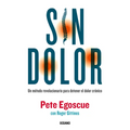 Sin Dolor. El Método Revolucionario Para Combatir El Dolor Crónico