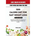 1200 Calorie Diet for Fast Weight-Loss Diet Guide Cookbook: Ultimate Low carb high protein meal plan with recipes for fat loss, high energy and to sta