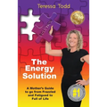 The Energy Solution: A Mother's Guide to go from Frazzled and Fatigued to Full of Life