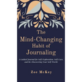 The Mind-Changing Habit of Journaling: A Guided Journal for Self-Exploration, Self-Care, and Re-Discovering Your Self-Worth