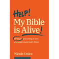 Help! My Bible Is Alive!: 30 Days of Learning to Love and Understand God's Word