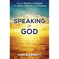 Speaking for God: How to Preach and Speak with Power, Passion, and Purpose