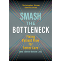 Smash the Bottleneck: Fixing Patient Flow for Better Care (and a Better Bottom Line)