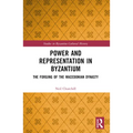Power and Representation in Byzantium: The Forging of the Macedonian Dynasty