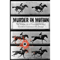 Murder in Motion: The Strange Life of Photographer (and Murderer) Eadweard Muybridge