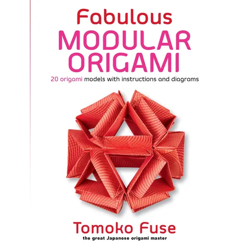 Fabulous Modular Origami: 20 Origami Models with Instructions and Diagrams