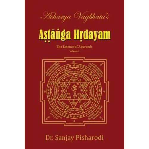 Acharya Vagbhata's Astanga Hridayam Vol 1: The Essence of Ayurveda