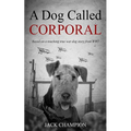A Dog Called Corporal: Based on a touching true war dog story from WW1