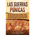 Las Guerras Púnicas: Una Guía Fascinante sobre la Primera, Segunda y Tercera Guerras Púnicas entre Roma y Cartago, incluyendo el Ascenso y la Caída de