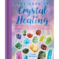 The Book of Crystal Healing: A Comprehensive Guide to This Powerful Therapy