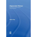 Hippocrates' Woman: Reading the Female Body in Ancient Greece