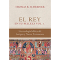El Rey en su belleza - Vol. 1: Una teologia biblica del Antiguo y Nuevo Testamento