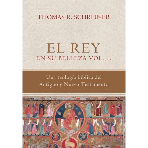 El Rey en su belleza - Vol. 1: Una teologia biblica del Antiguo y Nuevo Testamento