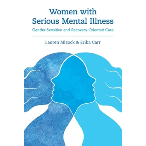 Women with Serious Mental Illness: Gender-Sensitive and Recovery-Oriented Care