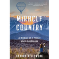 Miracle Country: A Memoir of a Family and a Landscape