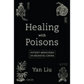 Healing with Poisons: Potent Medicines in Medieval China