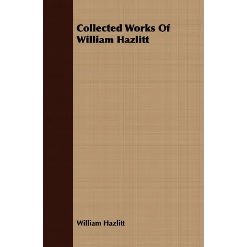 Collected Works of William Hazlitt
