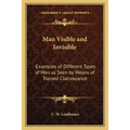 Man Visible and Invisible: Examples of Different Types of Men as Seen by Means of Trained Clairvoyance