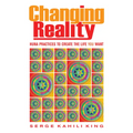 Changing Reality: Huna Practices to Create the Life You Want