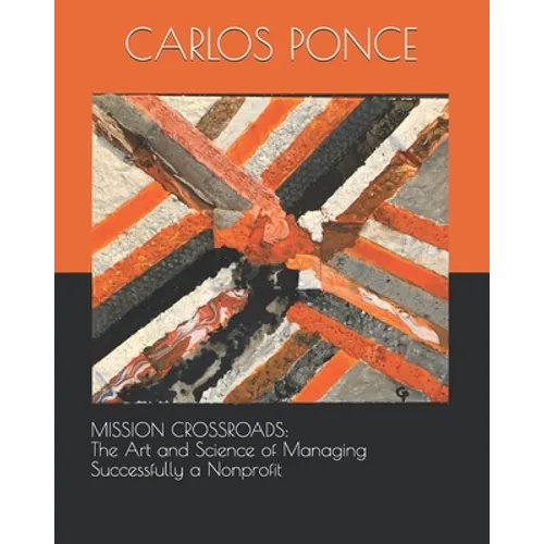 Mission Crossroads: The Art and Science of Managing Successfully a Nonprofit