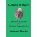 Getting It Right: Christian Perfection and Wesley's Purposeful List