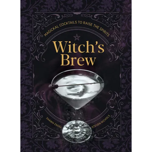 Witch's Brew: Magickal Cocktails to Raise the Spirits - A Cocktail Book
