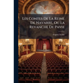 Les Contes De La Reine De Navarre, Ou La Revanche De Pavie: Comédie En Cinq Actes, En Prose. Par [eugène] Scribe Et [ernest] Legouvé...