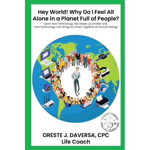"Hey World! Why do I Feel All Alone in a Planet Full of People?": Learn How Technology has Made Us Lonelier and How Technology Can Bring Us Together a