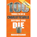 100 Things to Do in Charlottesville Before You Die, 3rd Edition