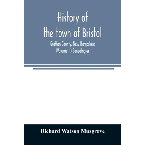 History of the town of Bristol, Grafton County, New Hampshire (Volume II) Genealogies
