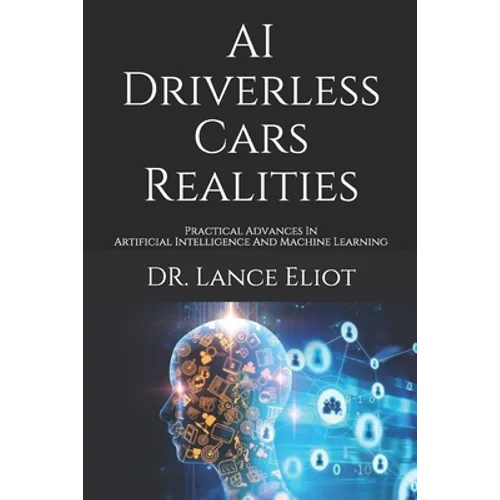 AI Driverless Cars Realities: Practical Advances In Artificial Intelligence And Machine Learning