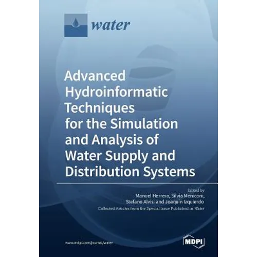 Advanced Hydroinformatic Techniques for the Simulation and Analysis of Water Supply and Distribution Systems