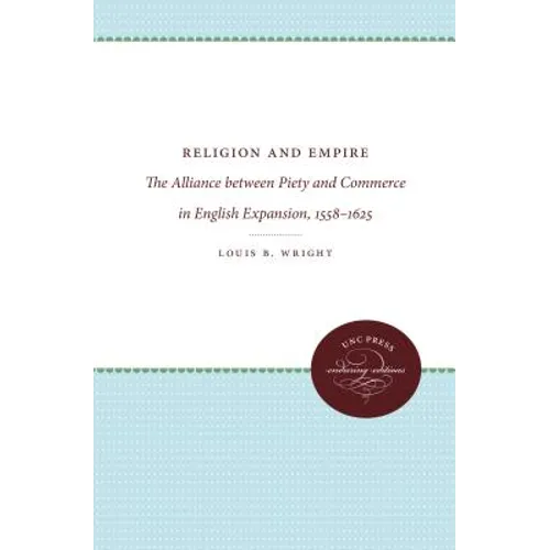 Religion and Empire: The Alliance Between Piety and Commerce in English Expansion, 1558-1625