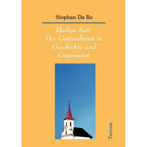 Heilige Zeit: Der Gottesdienst in Geschichte und Gegenwart