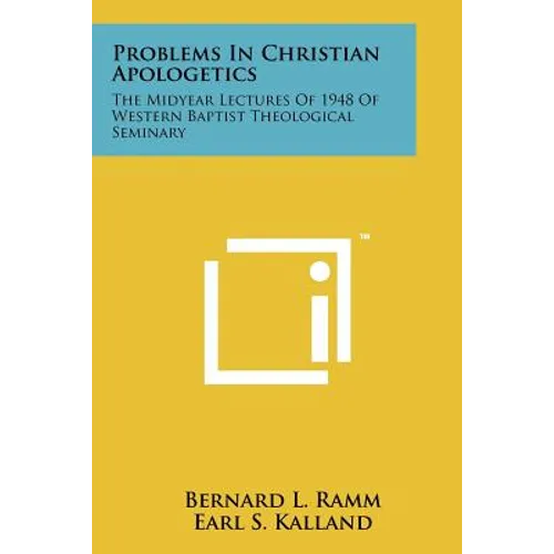 Problems in Christian Apologetics: The Midyear Lectures of 1948 of Western Baptist Theological Seminary