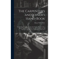 The Carpenter's and Joiner's Hand-Book: Containing a Complete Treatise On Framing Hip and Valley Roofs: Together With Much Valuable Instruction for Al
