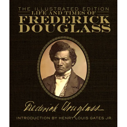 Life and Times of Frederick Douglass: The Illustrated Edition