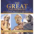 The Great Philosophers Socrates, Plato & Aristotle Ancient Greece 5th Grade Biography Children's Biographies