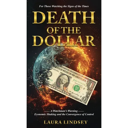 Death of the Dollar: A Watchman's Warning Economic Shaking and the Convergence of Control